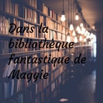 Logo of the podcast Dans la bibliothèque fantastique de Maggie Podcast Dans la bibliothèque fantastique de Maggie