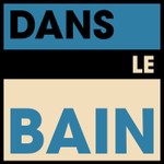 Logo of the podcast Dans Le Bain Podcast Dans Le Bain