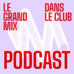 Logo of the podcast Dans Le Club - Le podcast du Grand Mix Podcast Dans Le Club - Le podcast du Grand Mix