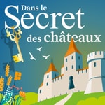 Logo of the podcast Dans le secret des châteaux Podcast Dans le secret des châteaux