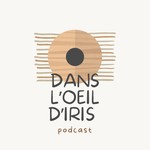 Podcast Dans l’œil d’Iris 