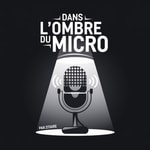 Logo of the podcast Dans l'ombre du micro Podcast Dans l'ombre du micro