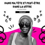 Logo of the podcast Dans ma tête et peut-être dans la vôtre Podcast Dans ma tête et peut-être dans la vôtre