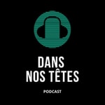 Logo of the podcast Dans Nos Têtes Podcast Dans Nos Têtes