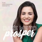 Dare Me to Prosper Podcast Dare Me to Prosper