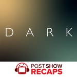 Logo of the podcast Dark: A Post Show Recap Rewatch Podcast Dark: A Post Show Recap Rewatch