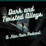 Logo of the podcast Dark and Twisted Alleys: A Film Noir Podcast Logo of the podcast Dark and Twisted Alleys: A Film Noir Podcast