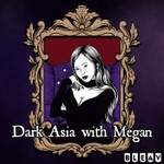 Dark Asia with Megan Podcast Dark Asia with Megan