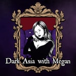 Dark Asia with Megan Podcast Dark Asia with Megan