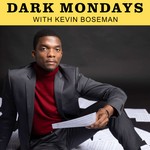 Logo of the podcast Dark Mondays with Kevin Boseman Podcast Dark Mondays with Kevin Boseman