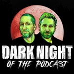 Dark Night of the Podcast Podcast Dark Night of the Podcast