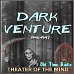 Dark Venture - Old Time Radio Podcast Dark Venture - Old Time Radio