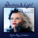 Darkness and Light with Wendy Rule Podcast Darkness and Light with Wendy Rule