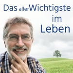 Das aller Wichtigste im Leben Podcast Das aller Wichtigste im Leben