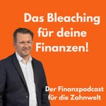 Logo of the podcast Das Bleaching für deine Finanzen - Der Finanzpodcast für die Zahnwelt Podcast Das Bleaching für deine Finanzen - Der Finanzpodcast für die Zahnwelt