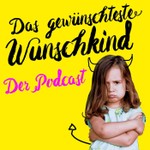 Das gewünschteste Wunschkind Podcast Das gewünschteste Wunschkind