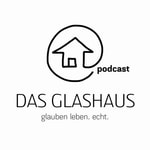 Podcast DAS GLASHAUS - glauben leben. echt. mit Andreas und Anita