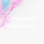 Logo of the podcast Das junge Mädchen Podcast Das junge Mädchen
