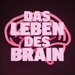 Das Leben des Brain Podcast Das Leben des Brain