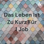 Logo of the podcast Das Leben Ist Zu Kurz Für 1 Job Podcast Das Leben Ist Zu Kurz Für 1 Job