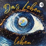 Logo of the podcast Das Leben leben Podcast Das Leben leben