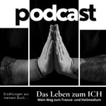 Logo of the podcast Das Leben zum ICH - Mein Weg zum Trance- und Heilmedium Podcast Das Leben zum ICH - Mein Weg zum Trance- und Heilmedium