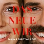 Das Neue Wir. Dein Beziehungs-Podcast mit Tanja & Christian Roos Podcast Das Neue Wir. Dein Beziehungs-Podcast mit Tanja & Christian Roos