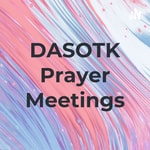 Logo of the podcast DASOTK Prayer Meetings Podcast DASOTK Prayer Meetings