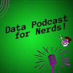 Data Podcast for Nerds! Data Podcast for Nerds!