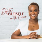 Logo of the podcast Date Yourself with Cece Podcast Date Yourself with Cece