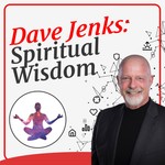 Logo of the podcast Dave Jenks: Spiritual Wisdom Podcast Dave Jenks: Spiritual Wisdom