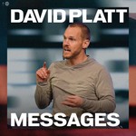 David Platt Messages Podcast David Platt Messages