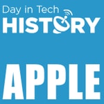 Day in Tech History Podcast - Apple History Podcast Day in Tech History Podcast - Apple History