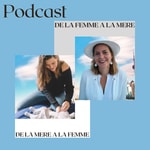 Logo of the podcast De la femme à la mère et de la mère à la femme. Podcast De la femme à la mère et de la mère à la femme.