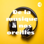 Logo of the podcast De la musique à nos oreilles Podcast De la musique à nos oreilles
