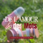 Logo of the podcast De l'Amour & des Mots Podcast De l'Amour & des Mots