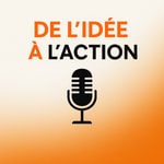 Podcast De l'idée à l'action