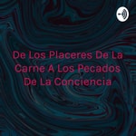 Podcast De Los Placeres De La Carne A Los Pecados De La Conciencia
