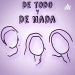 Logo of the podcast De Todo Y De Nada Podcast De Todo Y De Nada