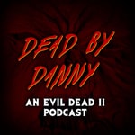 Logo of the podcast Dead by Danny | An Evil Dead 2 Podcast Podcast Dead by Danny | An Evil Dead 2 Podcast
