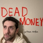 Logo of the podcast Dead Money w/ Dan Arfin Podcast Dead Money w/ Dan Arfin