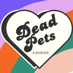 Logo of the podcast Dead Pets: A Podcast About Pet Grief Podcast Dead Pets: A Podcast About Pet Grief