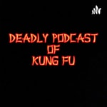 Logo of the podcast Deadly Podcast of Kung Fu: A Iron Fist and Shang-Chi Podcast Podcast Deadly Podcast of Kung Fu: A Iron Fist and Shang-Chi Podcast