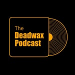 Logo of the podcast Deadwax Podcast Podcast Deadwax Podcast