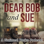 Logo of the podcast Dear Bob and Sue: A National Parks Podcast Logo of the podcast Dear Bob and Sue: A National Parks Podcast