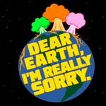 Dear Earth, I'm Really Sorry