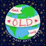 Dear Old World with Mary Kate Wiles Dear Old World with Mary Kate Wiles