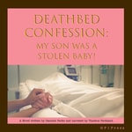 Logo of the podcast Deathbed Confession: My Son Was A Stolen Baby! Podcast Deathbed Confession: My Son Was A Stolen Baby!