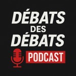 Logo of the podcast DEBATS DES DEBATS Podcast DEBATS DES DEBATS