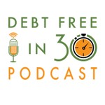 Logo of the podcast Debt Free in 30 Podcast Debt Free in 30